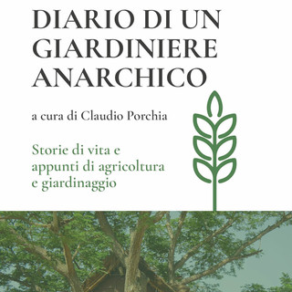 Una buona notizia per gli amanti della natura e della biodiversità: nuovamente disponibile il "Diario di un giardiniere anarchico" di Libereso Guglielmi