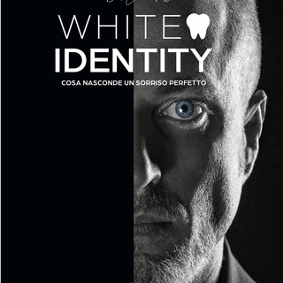 'White Identity, cosa nasconde un sorriso perfetto'