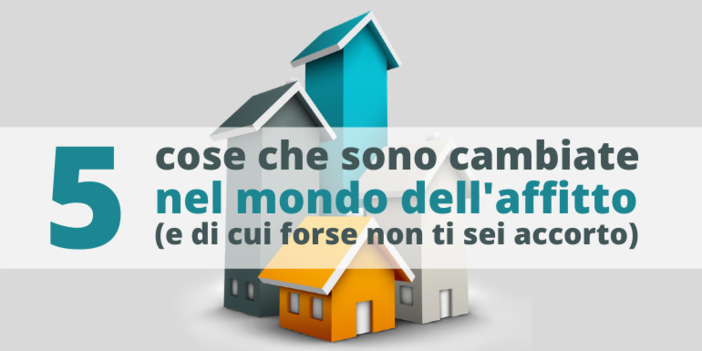 5 Cose che sono cambiate nel mondo della locazione. Ecco la quarta!