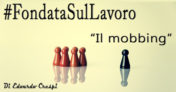 Il Mobbing sul posto di lavoro? Ecco cosa dice la legge...