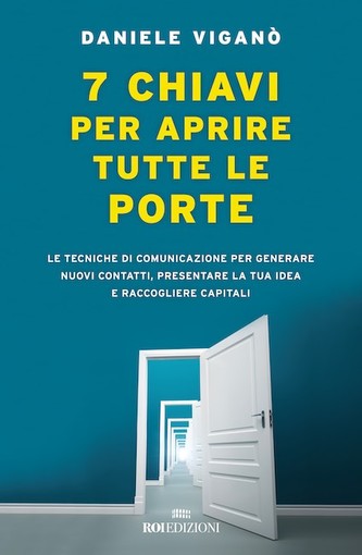 Daniele Viganò, imprenditore e esperto di comunicazione presenta il nuovo libro “7 Chiavi per aprire tutte le porte” Daniele Viganò, imprenditore e esperto di comunicazione presenta il nuovo libro “7 Chiavi per aprire tutte le porte”
