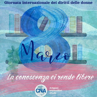 Cna Imperia nella giornata della Festa della donna: "8 Marzo – La conoscenza ci rende libere" Cna Imperia nella giornata della Festa della donna: "8 Marzo – La conoscenza ci rende libere"