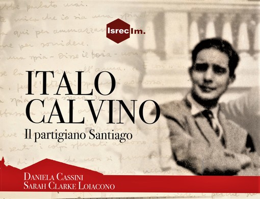 A Imperia presentazione del libro 'Italo Calvino - Il partigiano Santiago' di Daniela Cassini e Sarah ClarKe Loiacono A Imperia presentazione del libro 'Italo Calvino - Il partigiano Santiago' di Daniela Cassini e Sarah ClarKe Loiacono