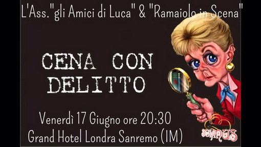 Sanremo: venerdì 17 giugno al Grand Hotel Londra appuntamento con la 'Cena con Delitto' per beneficienza Sanremo: venerdì 17 giugno al Grand Hotel Londra appuntamento con la 'Cena con Delitto' per beneficienza