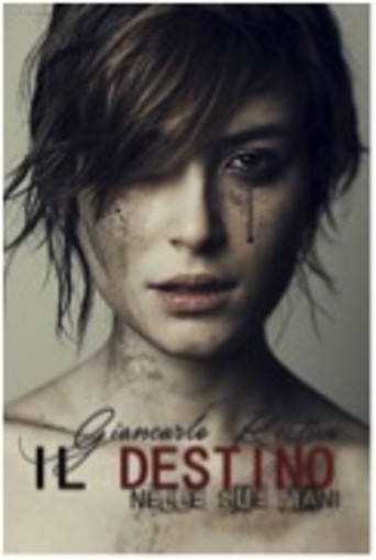 Dal 13 ottobre è disponibile “Il destino nelle sue mani”, il primo romanzo di Giancarlo Restivo