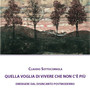Copertina del libro “Quella voglia di vivere che non c’è più – Emergere dal disincanto postmoderno” di Claudio Sottocornola. Copertina del libro “Quella voglia di vivere che non c’è più – Emergere dal disincanto postmoderno” di Claudio Sottocornola.