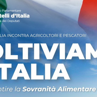 Anche gli esponenti della nostra provincia lunedì prossimo ad Albenga per l'iniziativa 'Coltiviamo l'Italia' di FdI