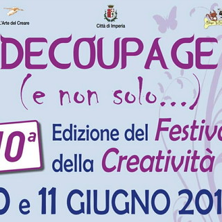 "Decoupage (e non solo) Festival della Creatività": domani e domenica dalle 10 alle 20 ad Imperia "Decoupage (e non solo) Festival della Creatività": domani e domenica dalle 10 alle 20 ad Imperia