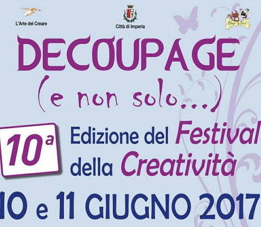 "Decoupage (e non solo) Festival della Creatività": domani e domenica dalle 10 alle 20 ad Imperia "Decoupage (e non solo) Festival della Creatività": domani e domenica dalle 10 alle 20 ad Imperia