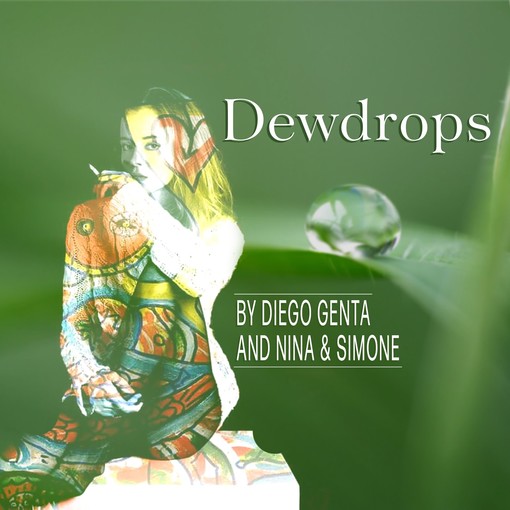 In uscita il 7 maggio 'Dewdrops', il nuovo singolo del compositore e pianista Diego Genta e del duo sax e voce Nina&Simone In uscita il 7 maggio 'Dewdrops', il nuovo singolo del compositore e pianista Diego Genta e del duo sax e voce Nina&Simone