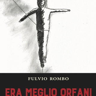 Sanremo: sabato prossimo a Santa Brigida la presentazione del nuovo libro di Fulvio Rombo 'Era meglio orfani' Sanremo: sabato prossimo a Santa Brigida la presentazione del nuovo libro di Fulvio Rombo 'Era meglio orfani'