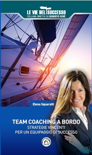 Elena Squaratti svela in un libro le strategie vincenti per un equipaggio di successo. Elena Squaratti svela in un libro le strategie vincenti per un equipaggio di successo.