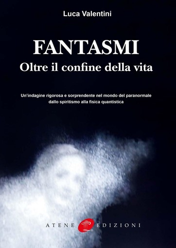 A luglio uscirà “Fantasmi – Oltre il confine della vita”, il nuovo libro di Luca Valentini
