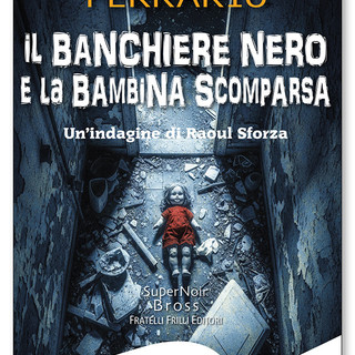 “Il banchiere nero e la bambina scomparsa”, il nuovo noir di Ippolito Edmondo Ferrario tra Triora, Valle Argentina e Sanremo “Il banchiere nero e la bambina scomparsa”, il nuovo noir di Ippolito Edmondo Ferrario tra Triora, Valle Argentina e Sanremo