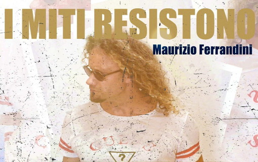 Musica: I miti resistono”, on line il nuovo lavoro del cantautore sanremese Maurizio Ferrandini Musica: I miti resistono”, on line il nuovo lavoro del cantautore sanremese Maurizio Ferrandini