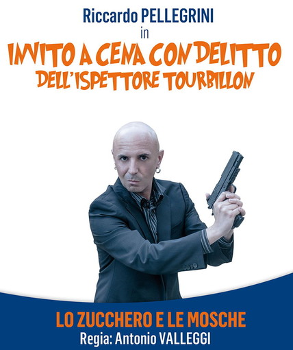 Sanremo: 'Invito a cena con delitto' venerdì al 'Buca Cena', Riccardo Pellegrini è l'Ispettore Tourbillon in "Lo zucchero e le mosche" Sanremo: 'Invito a cena con delitto' venerdì al 'Buca Cena', Riccardo Pellegrini è l'Ispettore Tourbillon in "Lo zucchero e le mosche"
