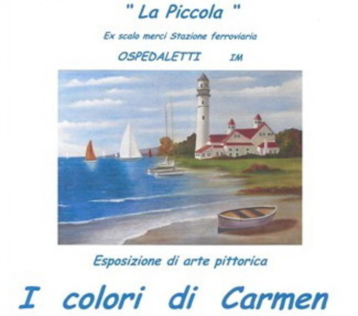 Ospedaletti: da sabato prossimo al 5 giugno alla 'Piccola' la mostra di pittura 'I colori di Carmen' Ospedaletti: da sabato prossimo al 5 giugno alla 'Piccola' la mostra di pittura 'I colori di Carmen'