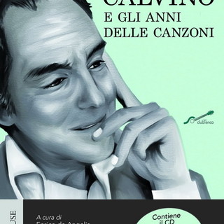 Con il Club Tenco ed Enrico De Angelis è in uscita il libro-cd “Italo Calvino e gli anni delle canzoni”