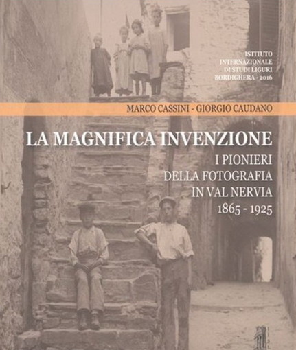 Dolceacqua: sabato la presentazione  de ‘La Magnifica Invenzione - I Pionieri della fotografia in Val Nervia 1865-1925’