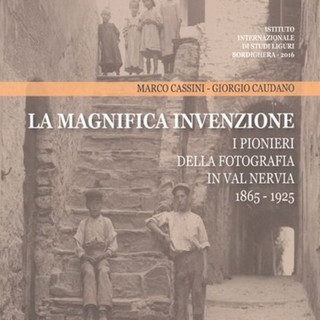Dolceacqua: sabato la presentazione  de ‘La Magnifica Invenzione - I Pionieri della fotografia in Val Nervia 1865-1925’