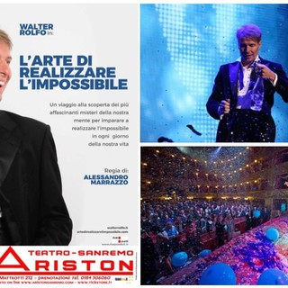 Sanremo: venerdì sera al Teatro Ariston lo spettacolo “L’arte di realizzare l’impossibile” di Walter Rolfo Sanremo: venerdì sera al Teatro Ariston lo spettacolo “L’arte di realizzare l’impossibile” di Walter Rolfo