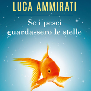 Sanremo: lunedì 21 al Teatro Ariston la presentazione del libro “Se i pesci guardassero le stelle” di Luca Ammirati