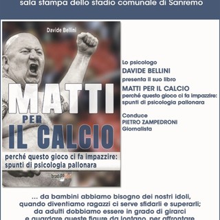Sanremo: sabato allo stadio ‘Comunale’ la presentazione del libro “Matti per il calcio” dello psicologo Davide Bellini