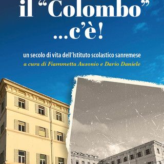 Sanremo: Istituto Colombo da un secolo al fianco del territorio, la storia della scuola in un libro Sanremo: Istituto Colombo da un secolo al fianco del territorio, la storia della scuola in un libro