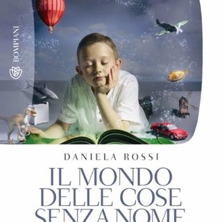 ‘Il mondo delle cose senza nome', da domani in libreria il libro della sanremese Daniela Rossi