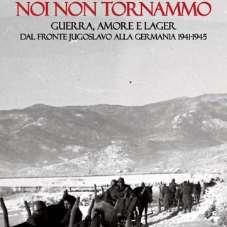Sanremo: ai 'Martedì Letterari', presentazione libro 'Noi non tornammo. Guerra amore e lager. Dal fronte jugoslavo alla Germania 1941-1945'