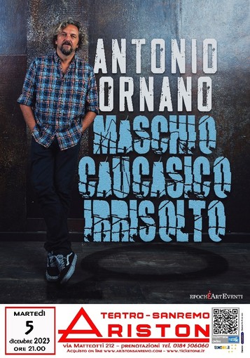 Martedì 5 dicembre alle 21 Antonio Ornano all'Ariston con “Maschio caucasico irrisolto” Martedì 5 dicembre alle 21 Antonio Ornano all'Ariston con “Maschio caucasico irrisolto”