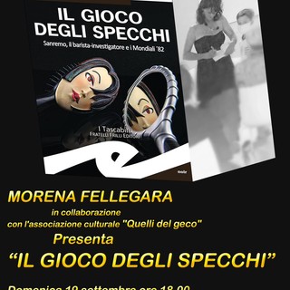 Domenica a Costarainera la presentazione del libro “Il gioco degli specchi” di Morena Fellegara Domenica a Costarainera la presentazione del libro “Il gioco degli specchi” di Morena Fellegara