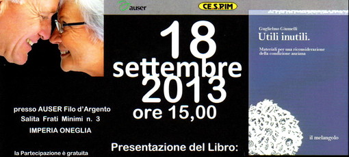 Imperia: mercoledì 18 all'Auser Filo d'Argento verrà presentato il libro 'Utili inutili' Imperia: mercoledì 18 all'Auser Filo d'Argento verrà presentato il libro 'Utili inutili'