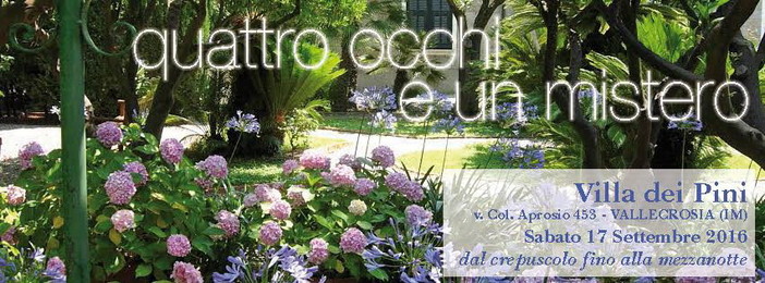 Vallecrosia: sabato prossimo al giardino di 'Villa dei Pini' appuntamento con 'Quattro occhi e un mistero' Vallecrosia: sabato prossimo al giardino di 'Villa dei Pini' appuntamento con 'Quattro occhi e un mistero'