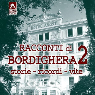 Dopo il successo del primo volume dello scorso anno torna in libreria 'Racconti di Bordighera: Storie - Ricordi - Vite' Dopo il successo del primo volume dello scorso anno torna in libreria 'Racconti di Bordighera: Storie - Ricordi - Vite'