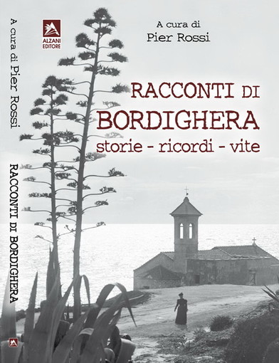 Da oggi pomeriggio nelle librerie il volume 'Racconti di Bordighera: storie - ricordi - vite', a cura di Pier Rossi Da oggi pomeriggio nelle librerie il volume 'Racconti di Bordighera: storie - ricordi - vite', a cura di Pier Rossi