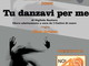 Ventimiglia: venerdì prossimo al teatro comunale lo spettacolo 'Tu danzavi per me' con i 'Cattivi di cuore'