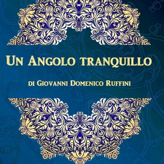 Sanremo: sabato prossimo la presentazione del romanzo di Giovanni Ruffini 'Un angolo tranquillo' Sanremo: sabato prossimo la presentazione del romanzo di Giovanni Ruffini 'Un angolo tranquillo'