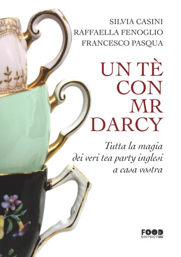 Da oggi in libreria: “Un tè con Mr. Darcy. Tutta la magia dei veri tea party inglesi a casa vostra”