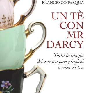 Da oggi in libreria: “Un tè con Mr. Darcy. Tutta la magia dei veri tea party inglesi a casa vostra” Da oggi in libreria: “Un tè con Mr. Darcy. Tutta la magia dei veri tea party inglesi a casa vostra”