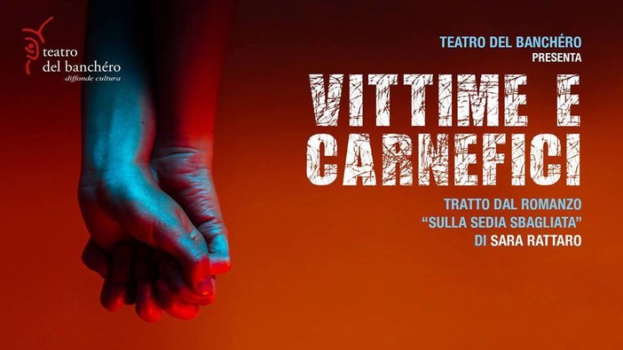 San Lorenzo al Mare: domenica 14 aprile lo spettacolo “Vittime e carnefici” tratto dal libro “Sulla sedia sbagliata” di Sara Rattaro San Lorenzo al Mare: domenica 14 aprile lo spettacolo “Vittime e carnefici” tratto dal libro “Sulla sedia sbagliata” di Sara Rattaro