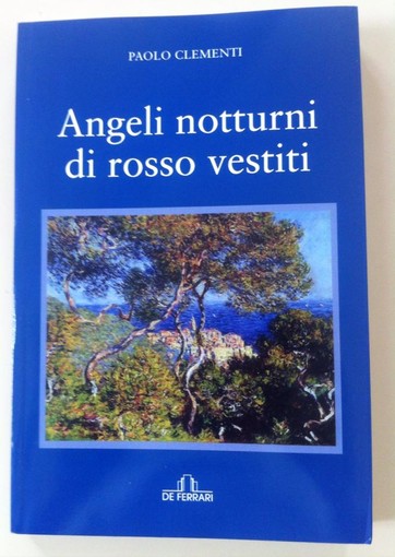 Bordighera: il 22 agosto al Cafè Monet la presentazione del libro di Paolo Clementi 'Angeli notturni di rosso vestiti' Bordighera: il 22 agosto al Cafè Monet la presentazione del libro di Paolo Clementi 'Angeli notturni di rosso vestiti'