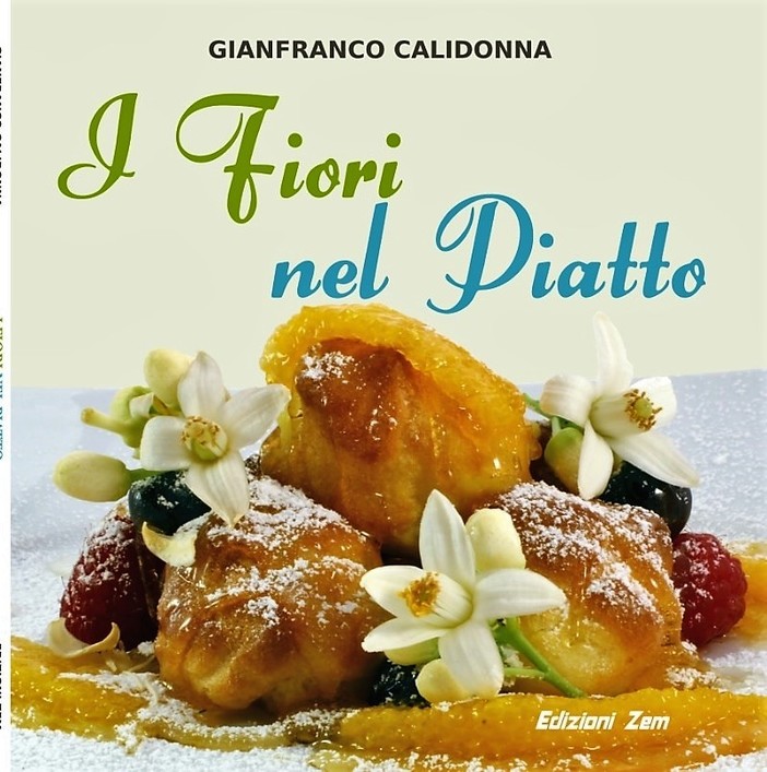 Lo chef Gianfranco Calidonna con le sue originali e deliziose ricette ci guida alla scoperta della cucina con i fiori.