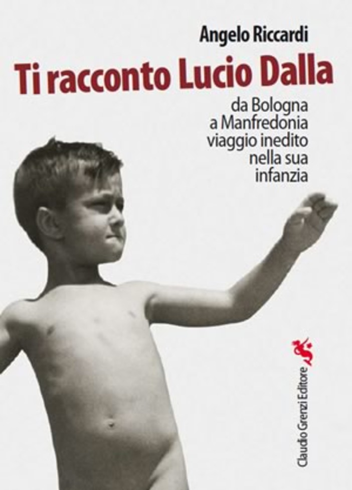 "Ti racconto Lucio Dalla, da Bologna a Manfredonia viaggio inedito nella sua infanzia” il nuovo libro di Angelo Riccardi. "Ti racconto Lucio Dalla, da Bologna a Manfredonia viaggio inedito nella sua infanzia” il nuovo libro di Angelo Riccardi.
