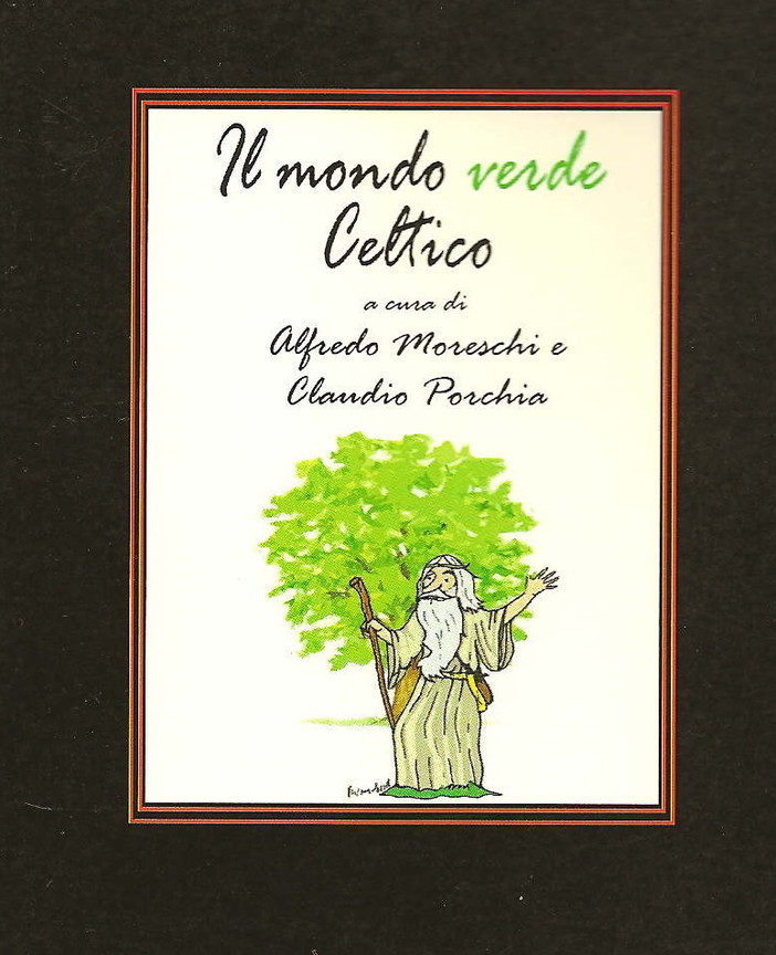 Le piante e le erbe usate dai Druidi in un libro di Alfredo Moreschi e Claudio Porchia Le piante e le erbe usate dai Druidi in un libro di Alfredo Moreschi e Claudio Porchia