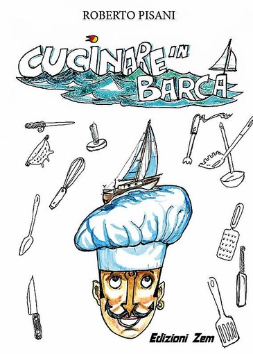 Olioliva 2018: venerdì 9 novembre alle ore 18.00 presso l'Area Laboratori CNA Alimentare presenta il libro “Cucinare in barca con l’olio EVO” di Roberto Pisani
