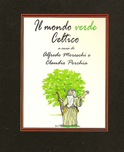 Le piante e le erbe usate dai Druidi in un libro di Alfredo Moreschi e Claudio Porchia Le piante e le erbe usate dai Druidi in un libro di Alfredo Moreschi e Claudio Porchia