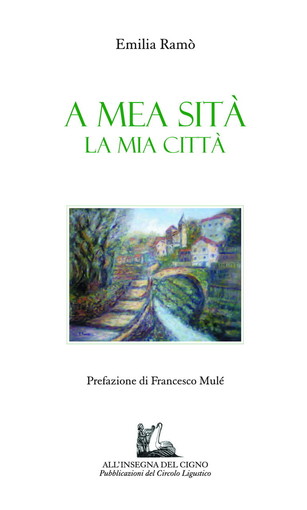 Sanremo: in uscita 'A mea sità', raccolta di poesie di Emilia Ramò edita nella collana 'I Cigni' Sanremo: in uscita 'A mea sità', raccolta di poesie di Emilia Ramò edita nella collana 'I Cigni'