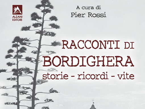 Questa sera ai Giardini dell'Anglicana, presentazione del libro ‘Racconti di Bordighera - Ricordi e Vite' a cura di Pier Rossi