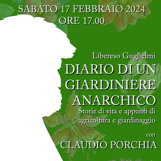 Imperia: sabato 17 febbraio alle ore 17.00 alla Libreria Ragazzi il 'Diario di un giardiniere anarchico' di Libereso Guglielmi Imperia: sabato 17 febbraio alle ore 17.00 alla Libreria Ragazzi il 'Diario di un giardiniere anarchico' di Libereso Guglielmi